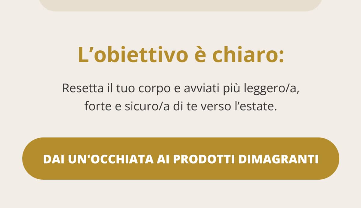 L’obiettivo è chiaro: Resetta il tuo corpo e avviati più leggero/a, forte e sicuro/a di te verso l’estate.