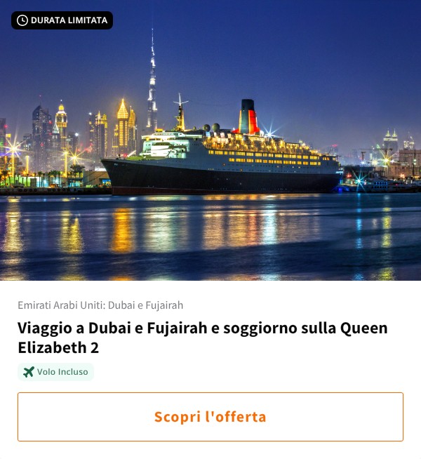 Viaggio a Dubai e Fujairah e soggiorno sulla Queen Elizabeth 2