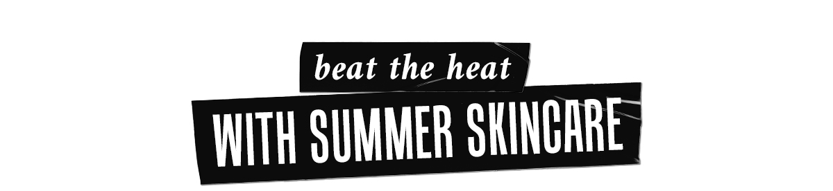 beat the heat With Summer Skincare