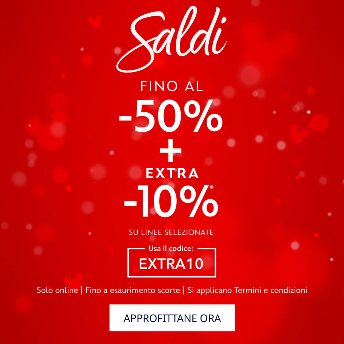Saldi. FINO AL -50% + EXTRA -10% SU LINEE SELEZIONATE. Usa il codice: EXTRA10. Solo online | Fino a esaurimento scorte | Si applicano Termini e condizioni. APPROFITTANE ORA