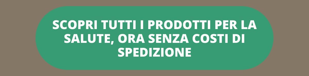 Scopri tutti i prodotti per la salute, ora senza costi di spedizione