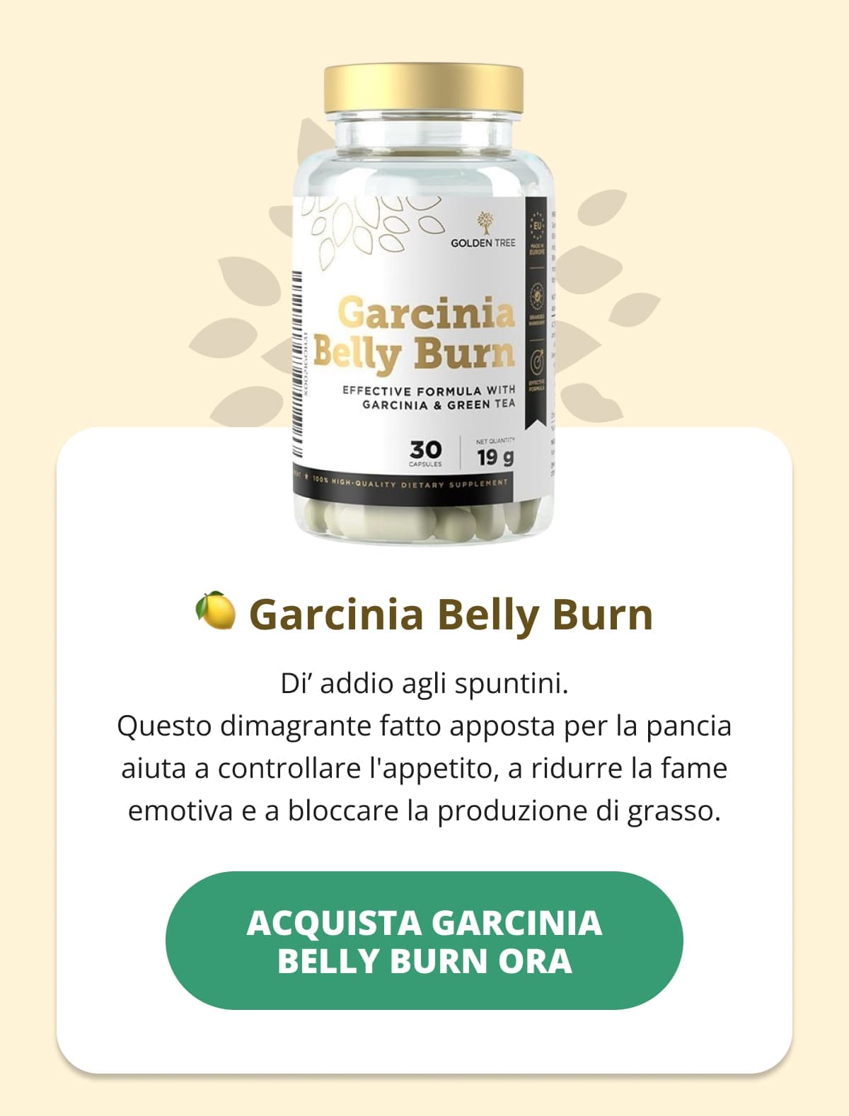 🍋 Garcinia Belly Burn Di’ addio agli spuntini. Questo dimagrante fatto apposta per la pancia aiuta a controllare l'appetito, a ridurre la fame emotiva e a bloccare la produzione di grasso.  👉Acquista Garcinia Belly Burn ora