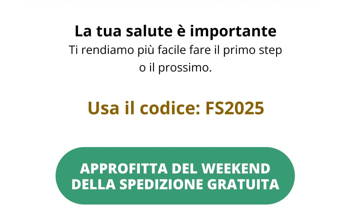 La tua salute è importante Ti rendiamo più facile fare il primo step o il prossimo. Usa il codice: FS2025 👉Approfitta del weekend della spedizione gratuita