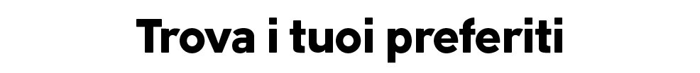 Trova i tuoi modelli preferiti