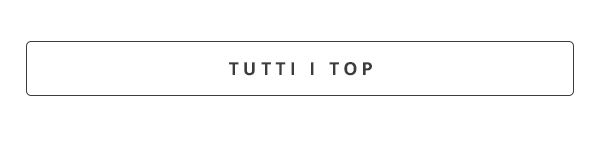 Tutti i top