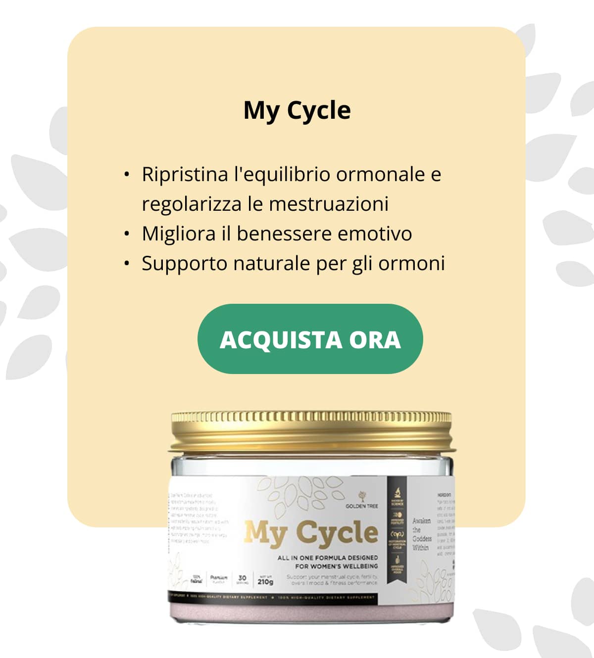 My Cycle  Ripristina l'equilibrio ormonale e regolarizza le mestruazioni Migliora il benessere emotivo Supporto naturale per gli ormoni Acquista ora <<
