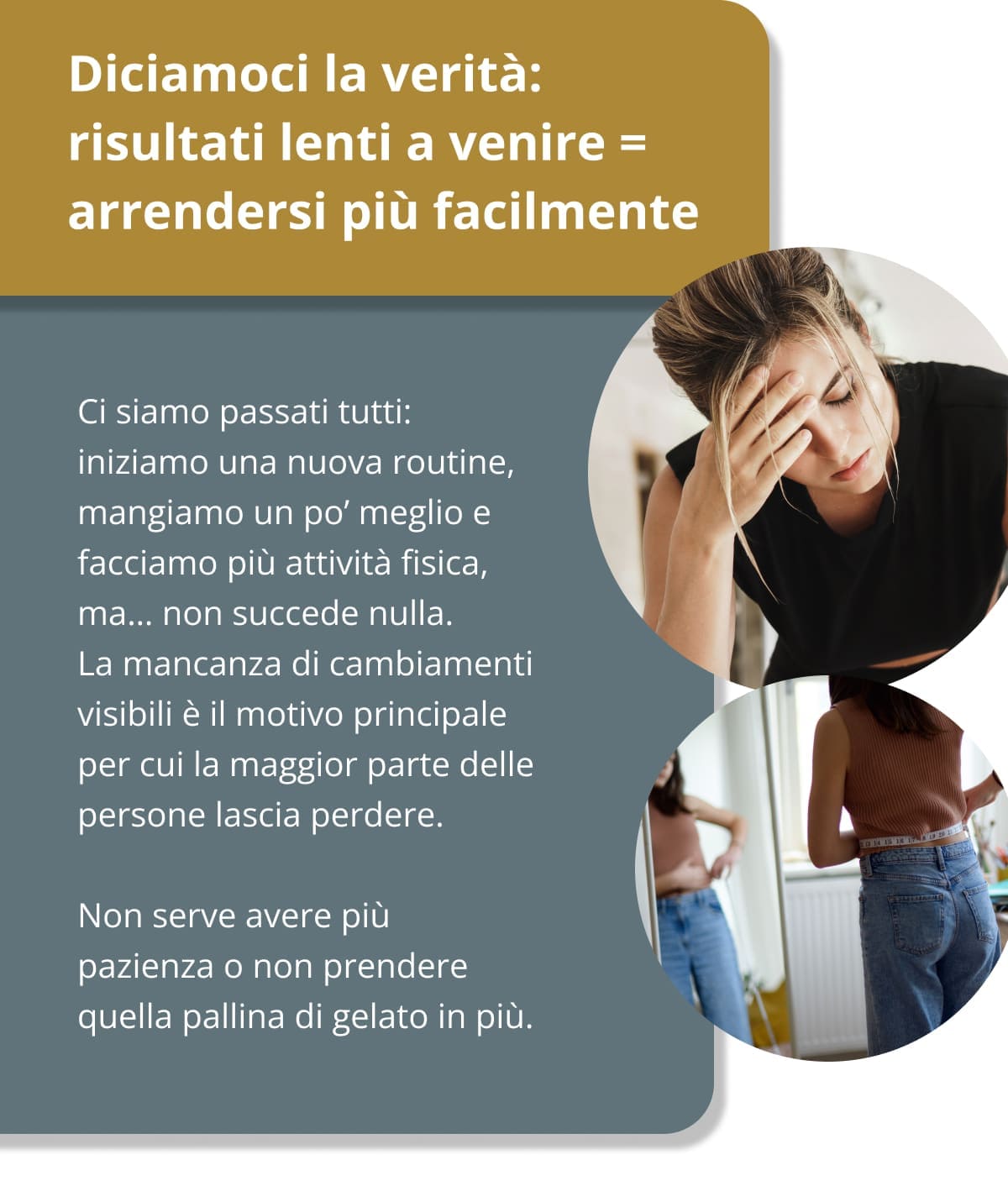 Diciamoci la verità: risultati lenti a venire = arrendersi più facilmente Ci siamo passati tutti: iniziamo una nuova routine, mangiamo un po’ meglio e facciamo più attività fisica, ma… non succede nulla. La mancanza di cambiamenti visibili è il motivo principale per cui la maggior parte delle persone lascia perdere. Non serve avere più pazienza o non prendere quella pallina di gelato in più.