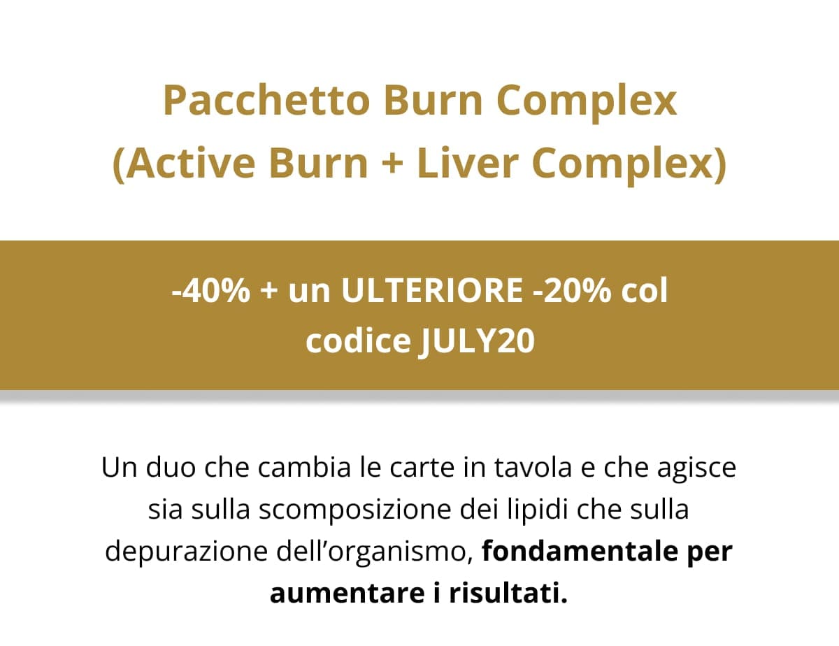 Pacchetto Burn Complex (Active Burn + Liver Complex) -40% + un ULTERIORE -20% col codice JULY20 Un duo che cambia le carte in tavola e che agisce sia sulla scomposizione dei lipidi che sulla depurazione dell’organismo, fondamentale per aumentare i risultati.