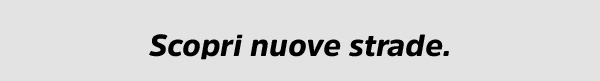 Scopri nuove strade