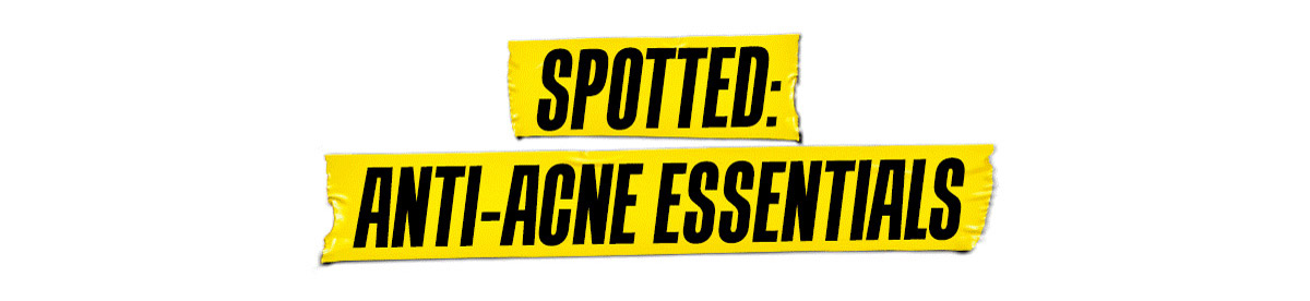 Spotted: Anti-Acne Essentials