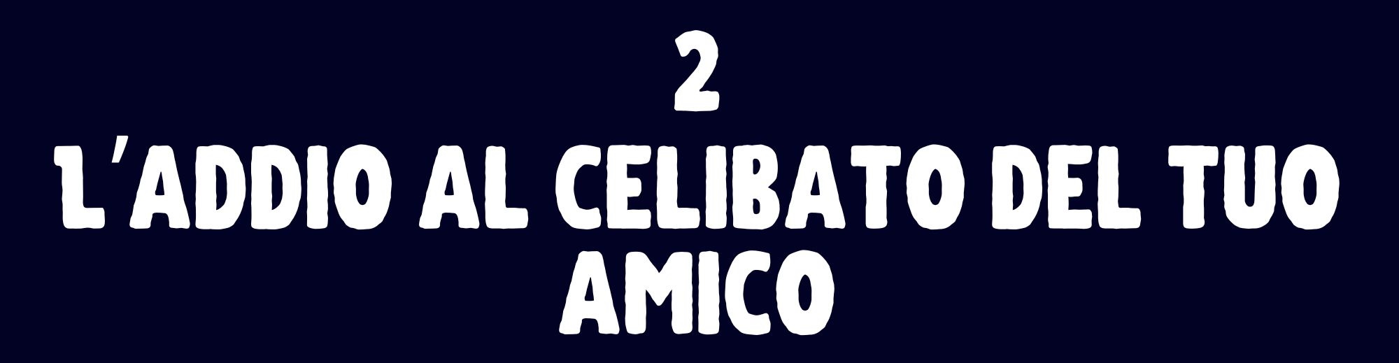 L’addio al celibato del tuo amico
