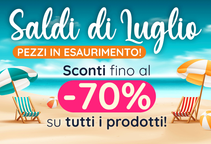 SALDI di Luglio: scopri i pezzi in esaurimento!
