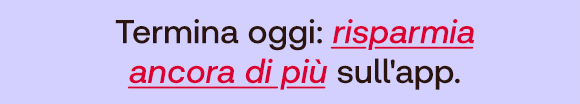 Sfondo lilla con testo nero “Termina oggi:” seguito da “risparmia ancora di più” evidenziato in rosso e sottolineato, e conclusione “sull'app.
