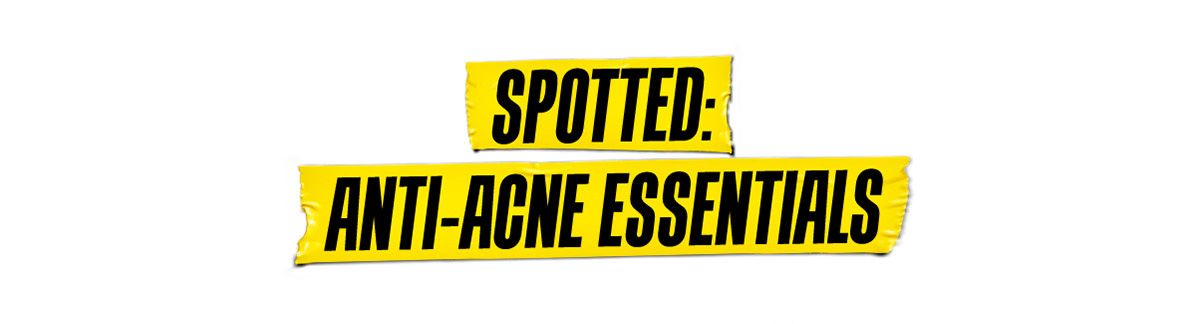 Spotted: Anti-Acne Essentials