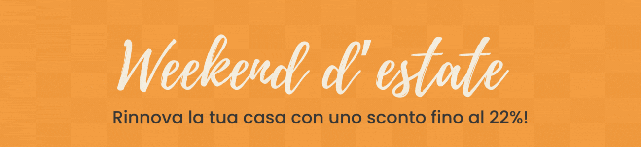 Ultimi giorni Risparmi estivi -22% solo questo weekend