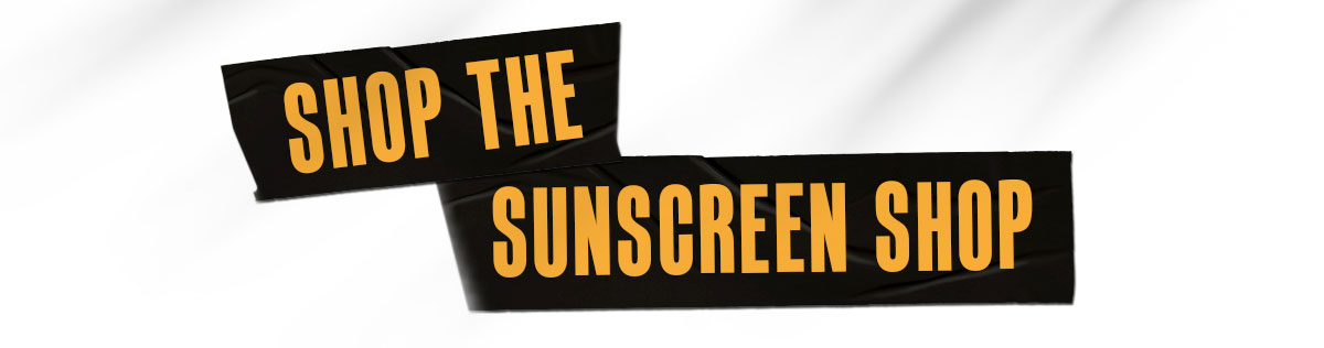 SHOP THE SUNSCREEN SHOP