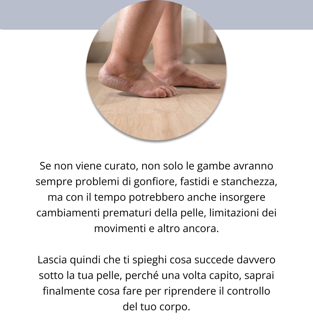 Ciao, ogni mattina i pazienti si rivolgono a me sempre allo stesso modo: "Dottore, alle 18:00 le mie gambe diventano pesantissime e rigide. Persino le scarpe mi vanno più strette, ma le mie analisi del sangue sono a posto... allora cosa c'è che non va?" Sono il dott. Jan Vogler. Mi sono laureato ad Harvard, sono ex medico di squadre di calcio d'élite e, negli ultimi vent'anni, ho dedicato la mia carriera ad aiutare donne e uomini sopra i 35 anni a recuperare la fiducia in se stessi e a non avere più gambe fiacche e pesanti. Se anche tu hai lo stesso problema, ti assicuro che non lo stai immaginando. C'è un motivo nascosto per cui le tue gambe si sentono così. In effetti, le ricerche cliniche dimostrano che questa sensazione di pesantezza alle gambe colpisce quasi 7 persone over 35 su 10. Io lo chiamo: l’effetto del sistema di drenaggio bloccato.
