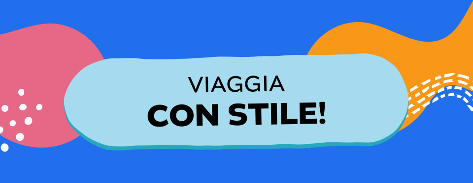 VIAGGIA CON STILE!