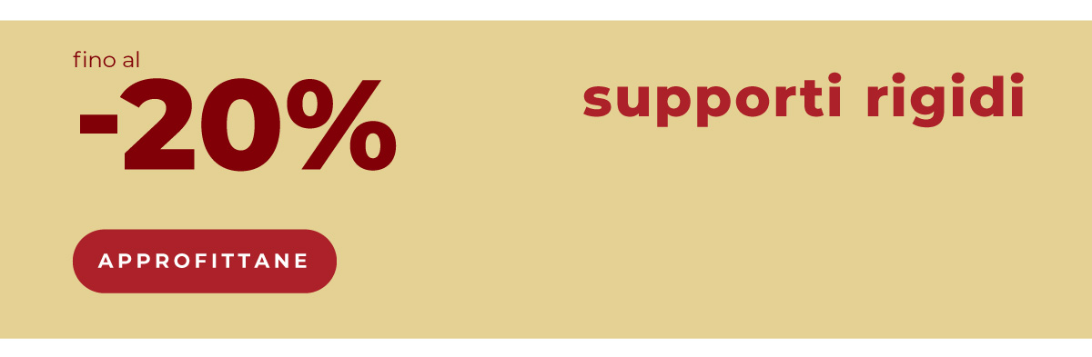 Supporti rigidi fino al -20%: approfitta del risparmio