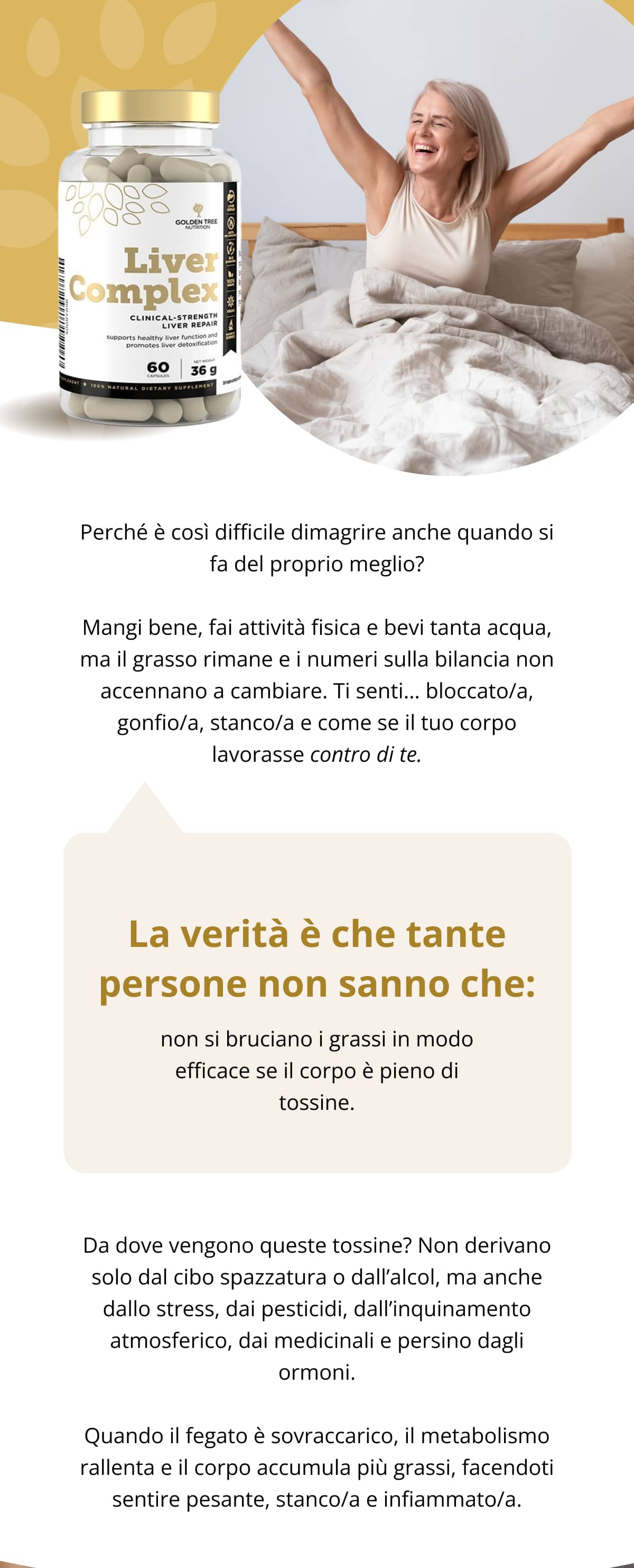 Perché è così difficile dimagrire anche quando si fa del proprio meglio? Mangi bene, fai attività fisica e bevi tanta acqua, ma il grasso rimane e i numeri sulla bilancia non accennano a cambiare. Ti senti… bloccato/a, gonfio/a, stanco/a e come se il tuo corpo lavorasse contro di te. La verità è che tante persone non sanno che: non si bruciano i grassi in modo efficace se il corpo è pieno di tossine. Da dove vengono queste tossine? Non derivano solo dal cibo spazzatura o dall’alcol, ma anche dallo stress, dai pesticidi, dall’inquinamento atmosferico, dai medicinali e persino dagli ormoni. Quando il fegato è sovraccarico, il metabolismo rallenta e il corpo accumula più grassi, facendoti sentire pesante, stanco/a e infiammato/a.