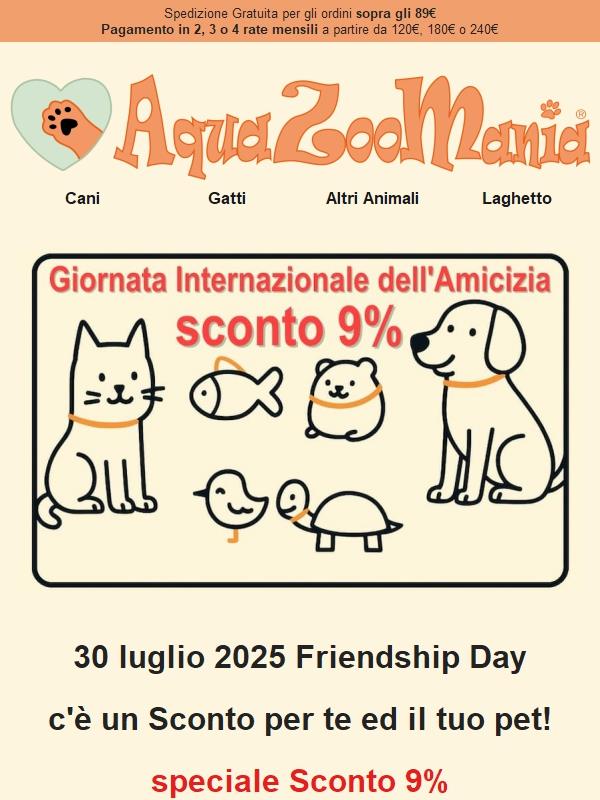 9% di sconto - ULTIME ORE - Friendship Day 🐶🐱🐦🐇🐠 per i nostri amici animali!