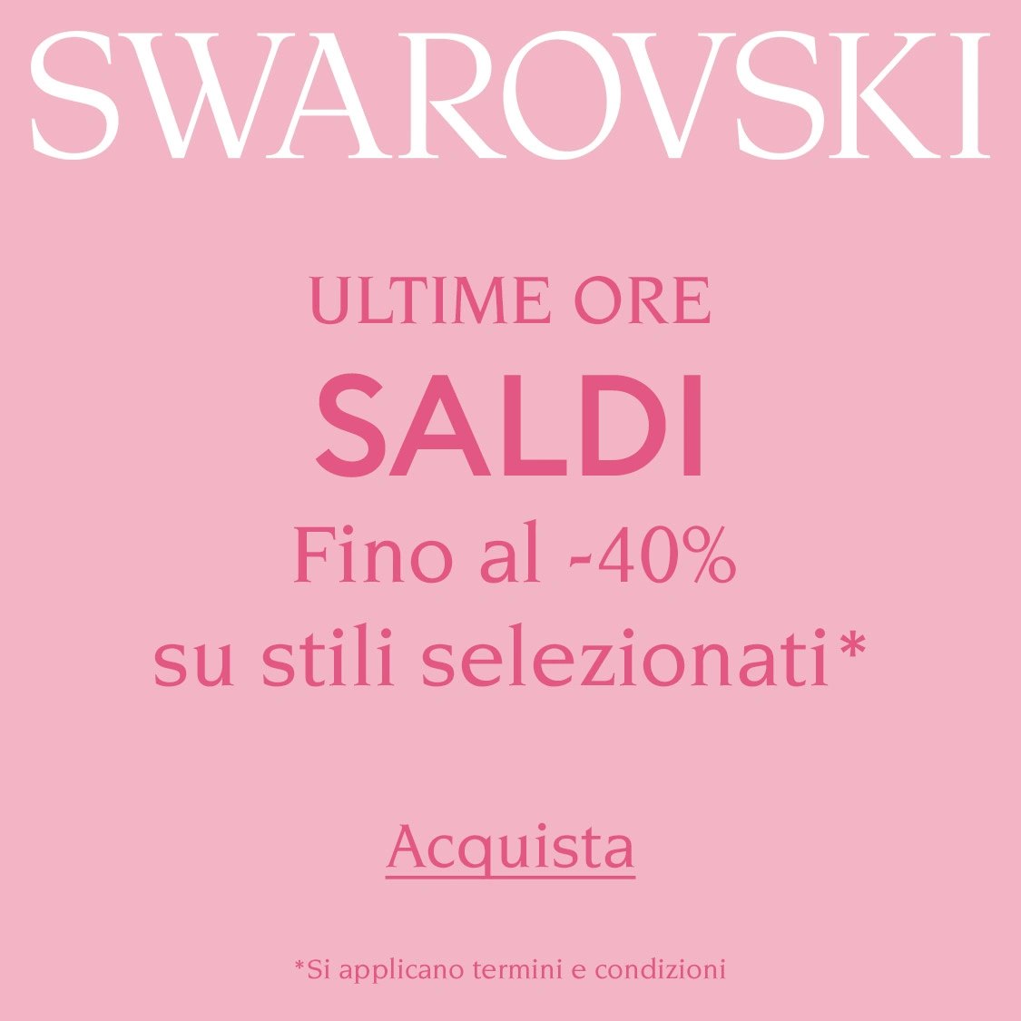 ULTIME ORE Saldi Swarovski: Fino al -40% su stili selezionati*, Acquista *Si applicano termini e condizioni