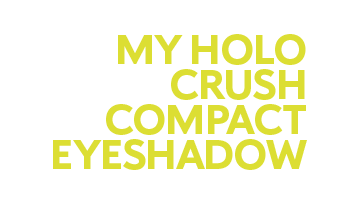 MY HOLO CRUSH COMPACT EYESHADOW