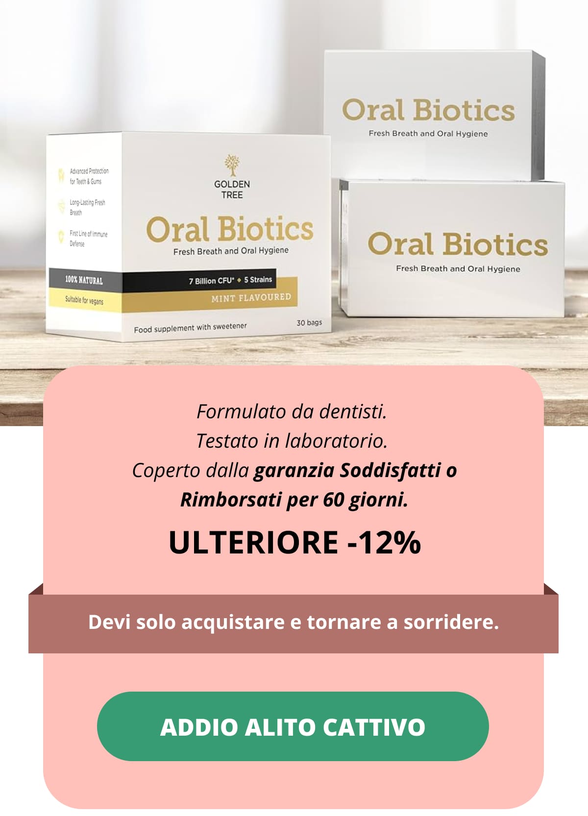 Formulato da dentisti.  Testato in laboratorio.  Coperto dalla garanzia Soddisfatti o Rimborsati per 60 giorni. ULTERIORE -12%  Devi solo acquistare e tornare a sorridere. ADDIO ALITO CATTIVO