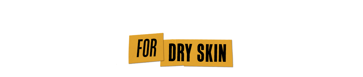 FOR DRY SKIN