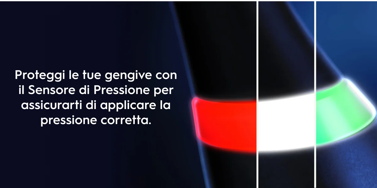 Proteggi le tue gengive con il Sensore di Pressione per assicurarti di applicare la pressione corretta.