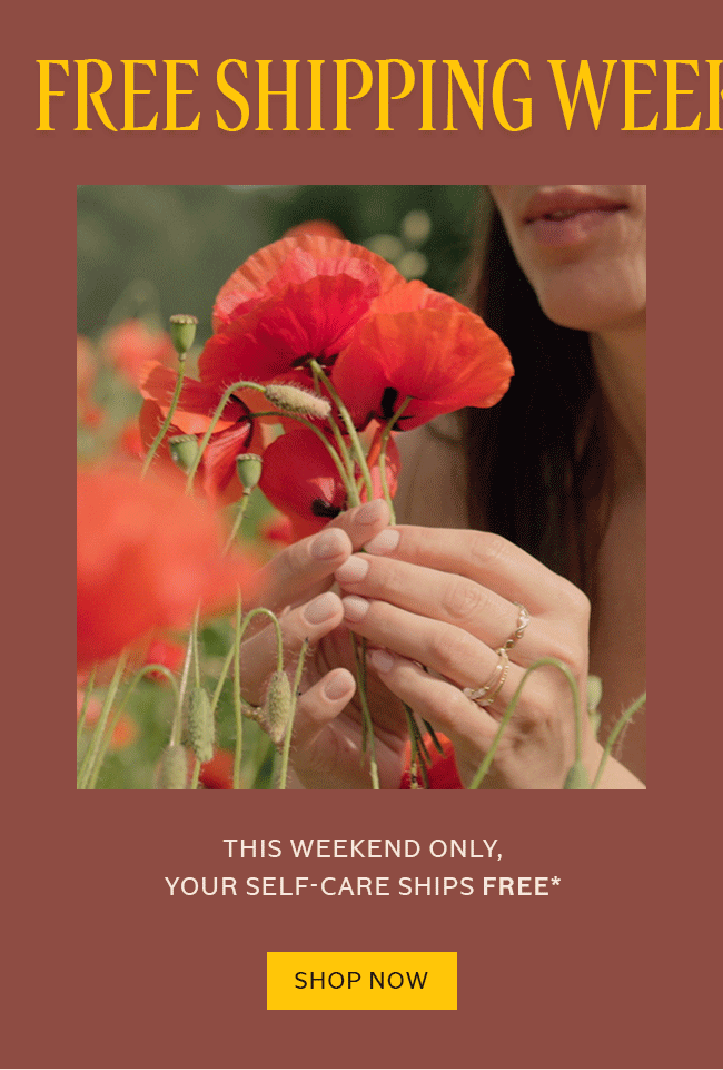 FREE SHIPPING WEEKEND* | THIS WEEKEND ONLY, YOUR SELF-CARE SHIPS FREE* | SHOP NOW
