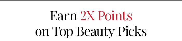 Earn 2X Points On Top Beauty Picks