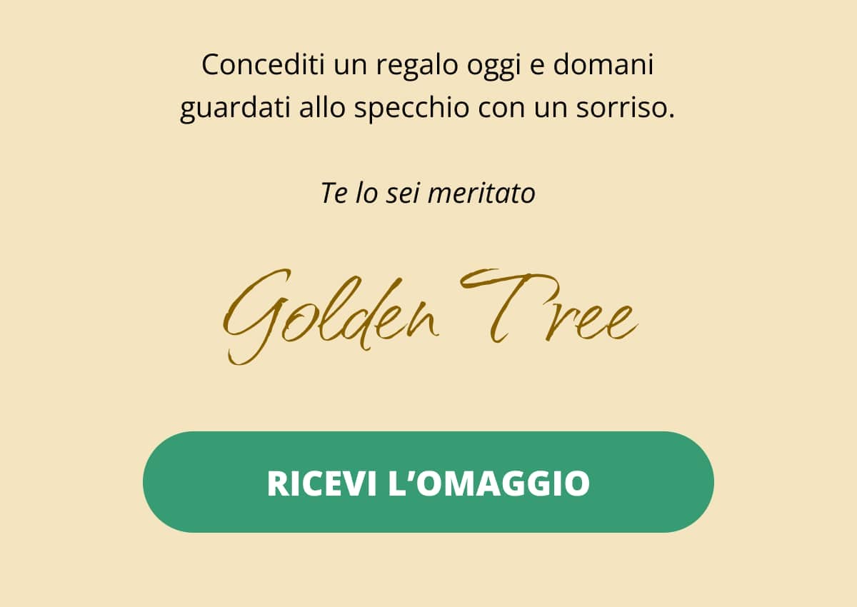Concediti un regalo oggi e domani guardati allo specchio con un sorriso. Te lo sei meritato 👋 Golden Tree Ricevi l’omaggio 