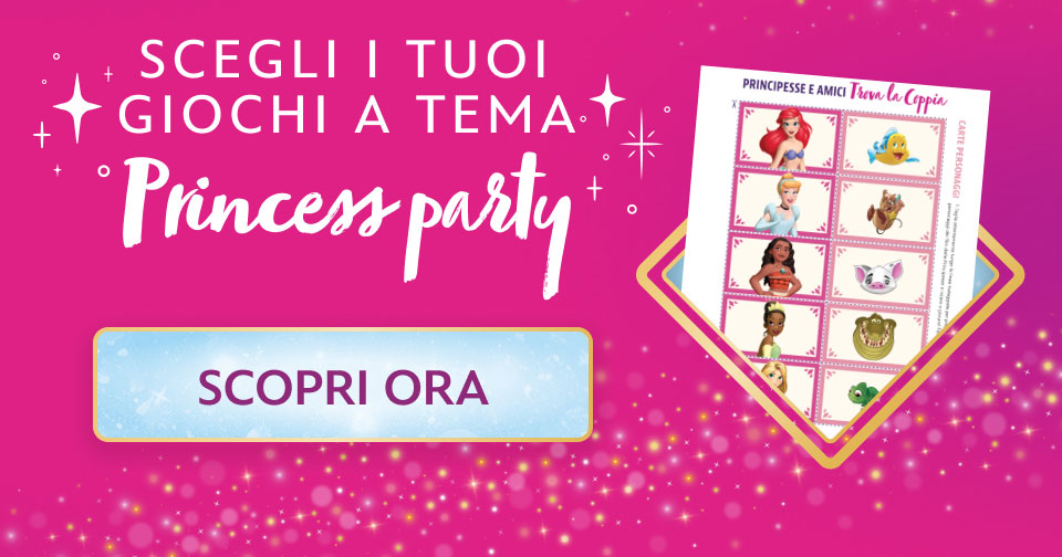 SCEGLI I TUOI GIOCHI A TEMA PRINCESS PARTY - SCOPRI ORA