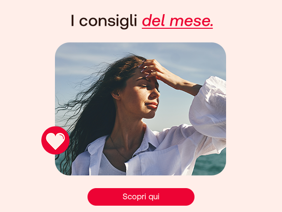 Donna all’aperto si protegge dal sole con la mano. Testo: I consigli del mese. Pulsante: Scopri qui.