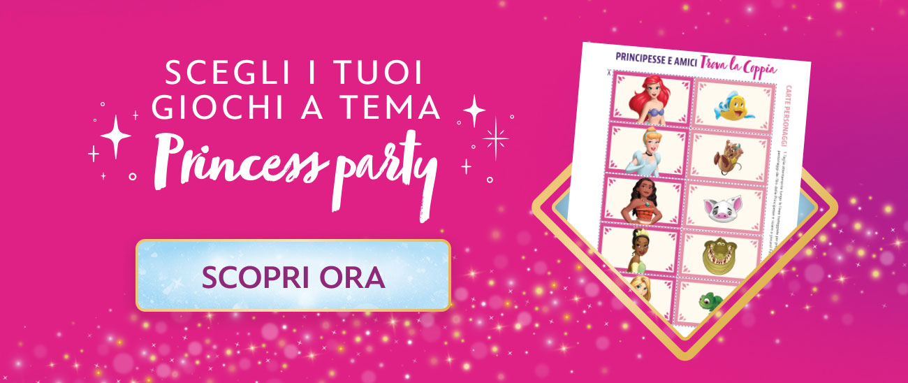 SCEGLI I TUOI GIOCHI A TEMA PRINCESS PARTY - SCOPRI ORA