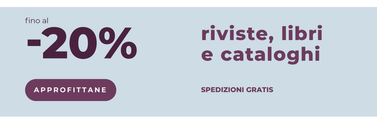 Riviste, libri e cataloghi fino al -20%