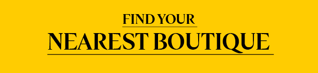 FIND YOUR NEAREST BOUTIQUE