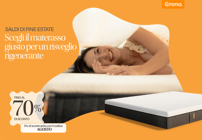 SALDI DI FINE ESTATE Scegli il materasso giusto per un risveglio rigenerante FINO AL 70% DI SCONTO 5% di sconto extra con il codice: AGOSTO