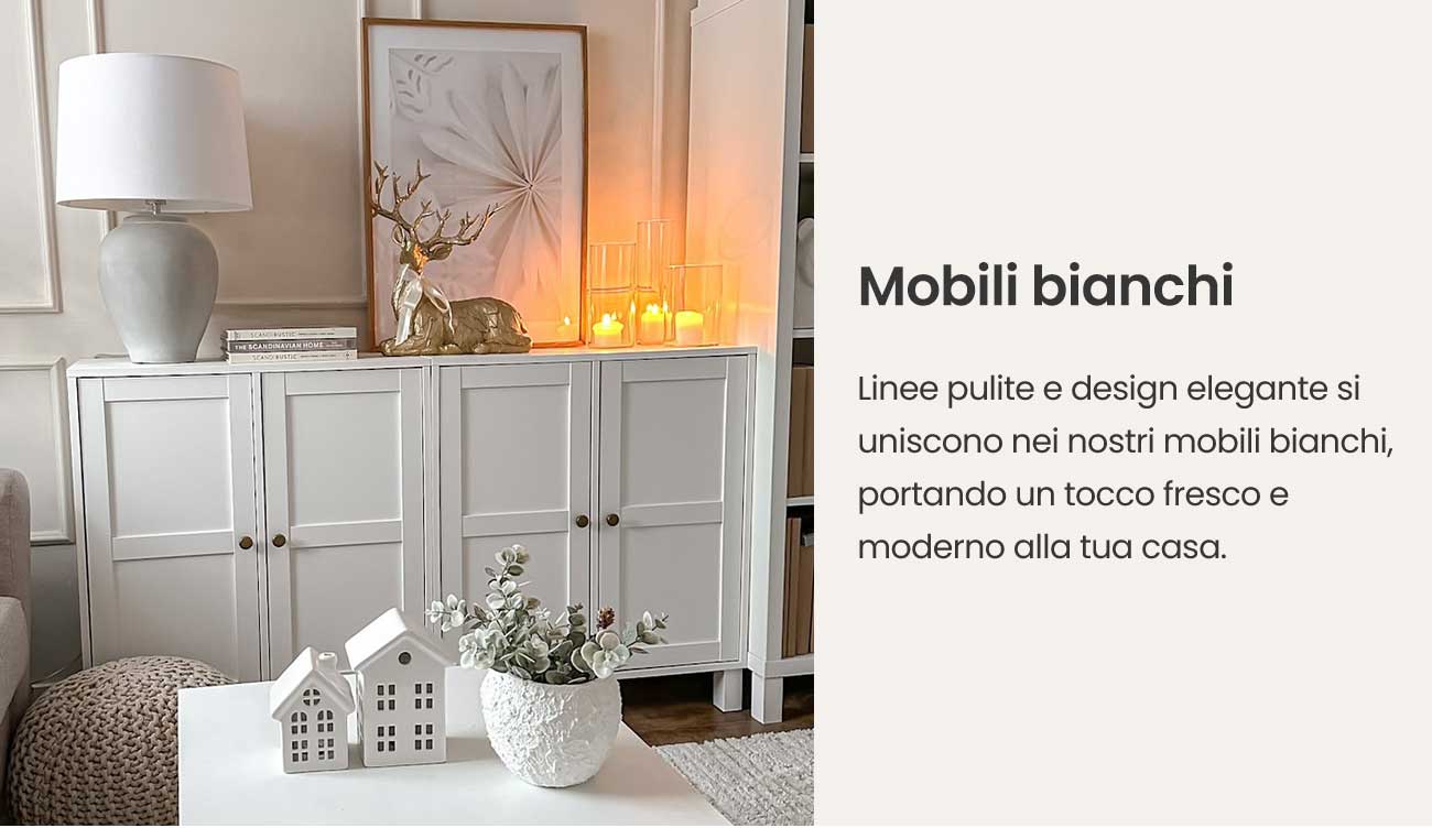 "Mobili bianchi Linee pulite e design elegante si uniscono nei nostri mobili bianchi, portando un tocco fresco e moderno alla tua casa."	