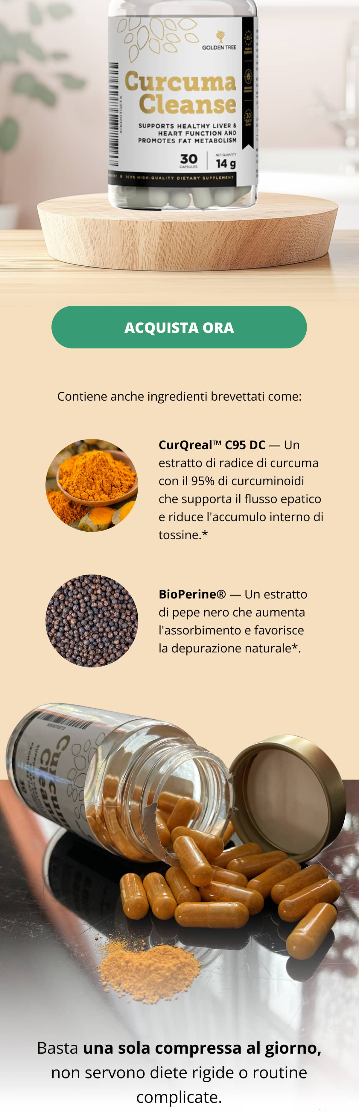Contiene anche ingredienti brevettati come: CurQreal™ C95 DC — Un estratto di radice di curcuma con il 95% di curcuminoidi che supporta il flusso epatico e riduce l'accumulo interno di tossine.*  BioPerine® — Un estratto di pepe nero che aumenta l'assorbimento e favorisce la depurazione naturale*. Basta una sola compressa al giorno, non servono diete rigide o routine complicate.