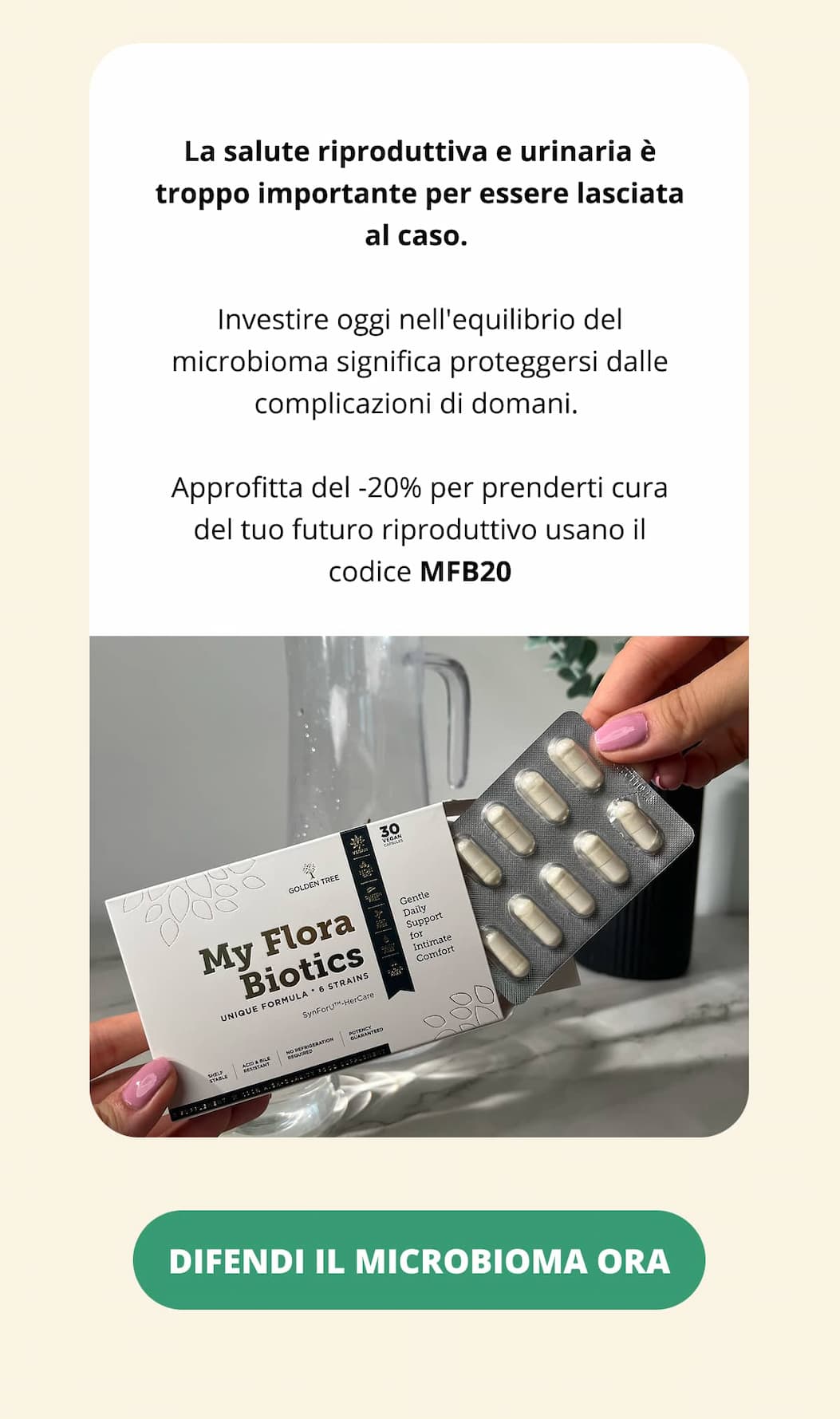 La salute riproduttiva e urinaria è troppo importante per essere lasciata al caso. Investire oggi nell'equilibrio del microbioma significa proteggersi dalle complicazioni di domani. Approfitta del -20% per prenderti cura del tuo futuro riproduttivo usano il codice MFB20  DIFENDI IL MICROBIOMA ORA