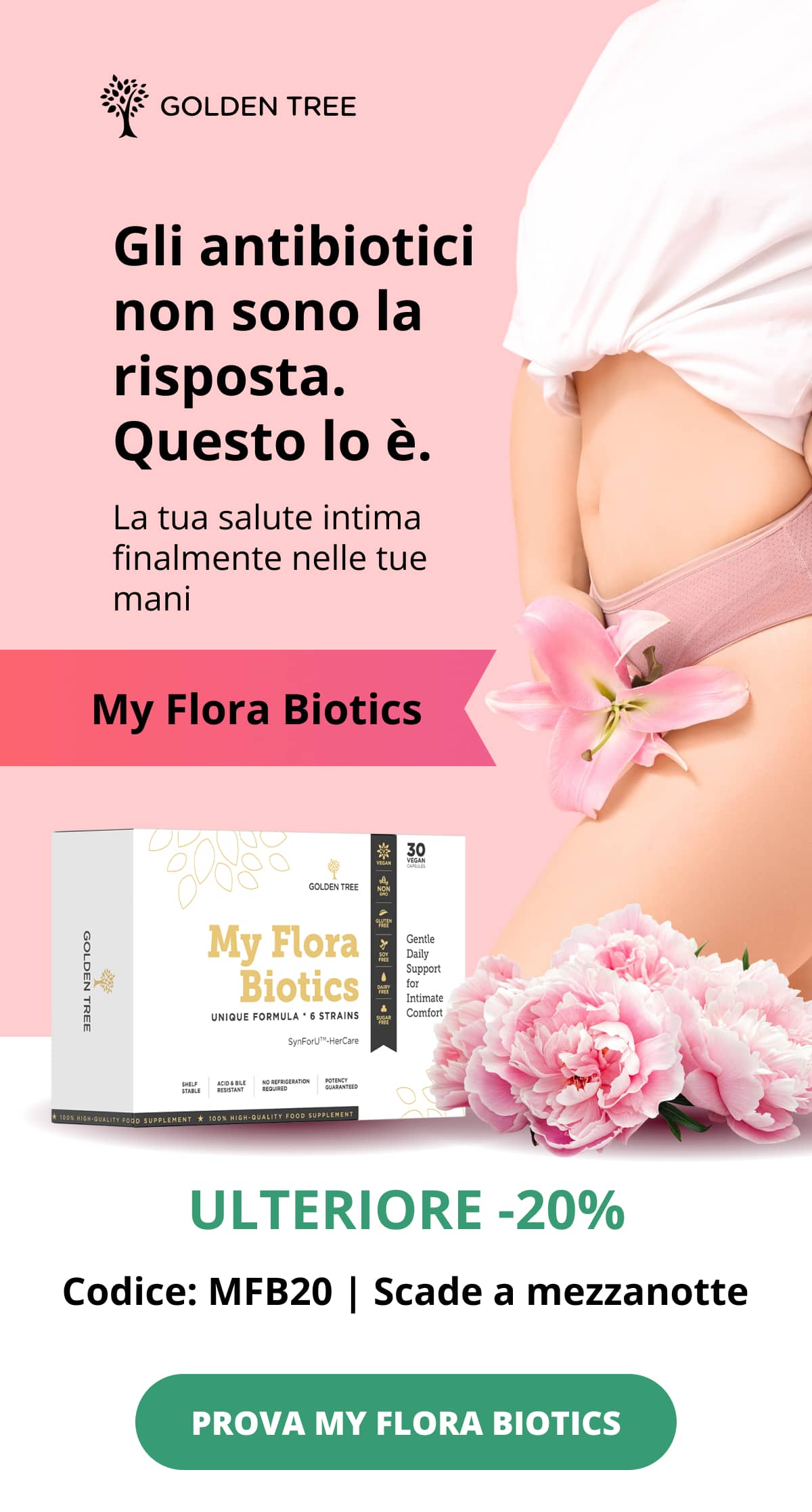 Antibiotics Aren’t the Answer. This Is. Your Intimate Health, Finally in Your Hands  My Flora Biotics EXTRA 20% OFF | Code: MFB20 | Ends at midnight TRY MY FLORA BIOTICS