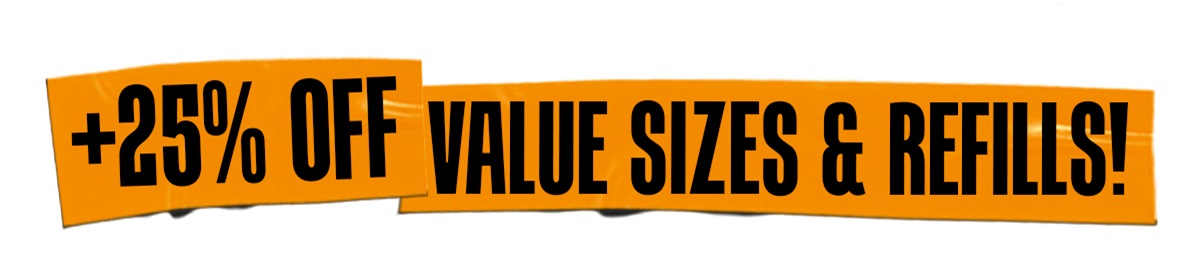 +25% OFF VALUE SIZE & Refills!