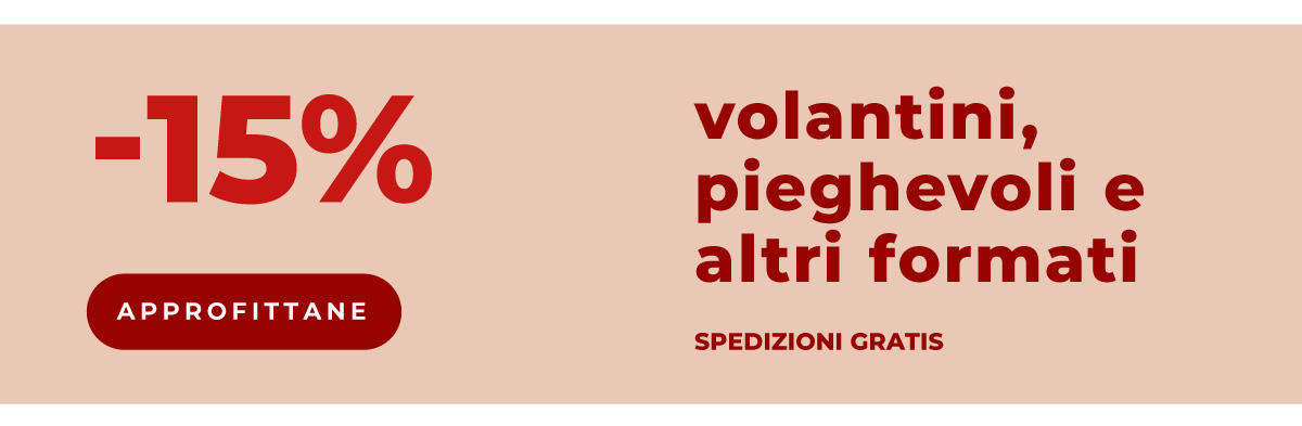 Volantini, pieghevoli e altri formati al -15%
