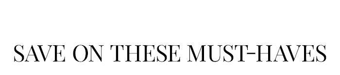 Save on These Must Haves