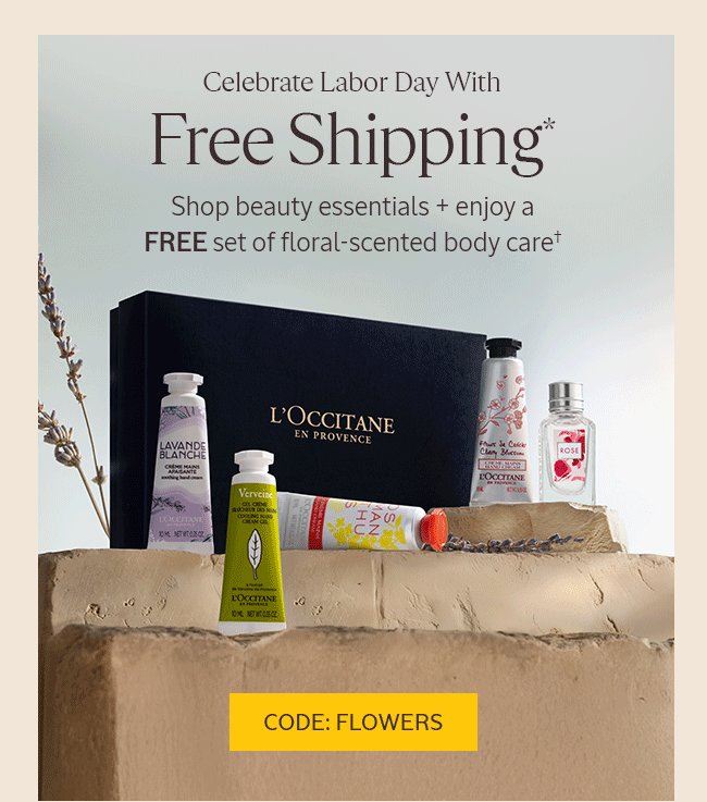 CELEBRATE LABOR DAY WITH FREE SHIPPING* | SHOP BEAUTY ESSENTIALS + ENJOY A FREE SET OF FLORAL-SCENTED BODY CARE† | CODE: FLOWERS