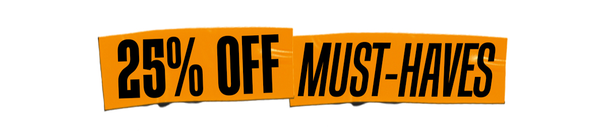 25% OFF MUST-HAVES