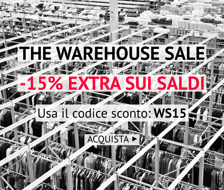 THE WAREHOUSE SALE: -15% EXTRA SUI SALDI CON IL CODICE WS15 >>