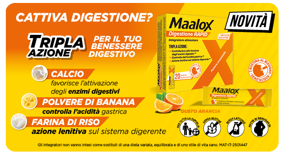 Immagine promozionale del prodotto Maalox Digestione Rapid gusto arancia, evidenziato come novità. Il visual comunica la “Tripla azione per il tuo benessere digestivo”: – Calcio, favorisce l’attivazione degli enzimi digestivi. – Polvere di banana, controlla l’acidità gastrica. – Farina di riso, azione lenitiva sul sistema digerente. Il packaging mostra la confezione da 20 bustine. In basso sono presenti 5 icone che indicano: prodotto senza glutine, senza lattosio, adatto ai vegetariani, senza zuccheri e con aroma naturale. Testo in piccolo: “Gli integratori non vanno intesi come sostituti di una dieta variata, equilibrata e di uno stile di vita sano.”